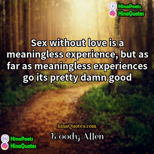 Woody Allen Quotes | Sex without love is a meaningless experience,